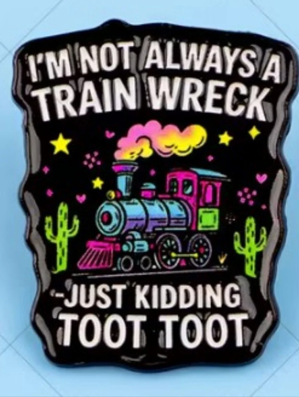 I'm Not Always a Train Wreck Pin – Black with Neon Train